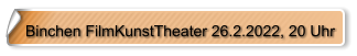 Binchen FilmKunstTheater 26.2.2022, 20 Uhr