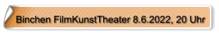Binchen FilmKunstTheater 8.6.2022, 20 Uhr