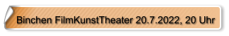 Binchen FilmKunstTheater 20.7.2022, 20 Uhr