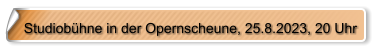 Studiobühne in der Opernscheune, 25.8.2023, 20 Uhr