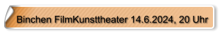 Binchen FilmKunsttheater 14.6.2024, 20 Uhr