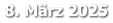 8. März 2025