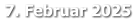 7. Februar 2025
