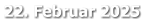 22. Februar 2025
