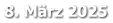 8. März 2025