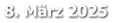 8. März 2025