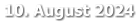 10. August 2024