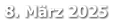 8. März 2025