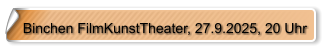 Binchen FilmKunstTheater, 27.9.2025, 20 Uhr