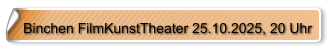 Binchen FilmKunstTheater 25.10.2025, 20 Uhr