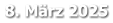 8. März 2025